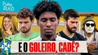 PROCURA-SE GOLEIRO PARA A SELEÇÃO BRASILEIRA! | PURO SUCO