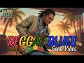 Reggae Blues Good Vibes 🌴🎸 | Chill, Relaxing \u0026 Positive Mood Music