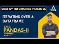 Iterating Over a DataFrame Chapter 2 Python Pandas-II Class 12 IP