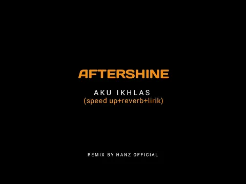 Download MP3 AFTERSHINE - AKU IKHLAS (speed up+reverb+lirik)