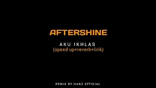 Download AFTERSHINE - AKU IKHLAS (speed up+reverb+lirik) MP3