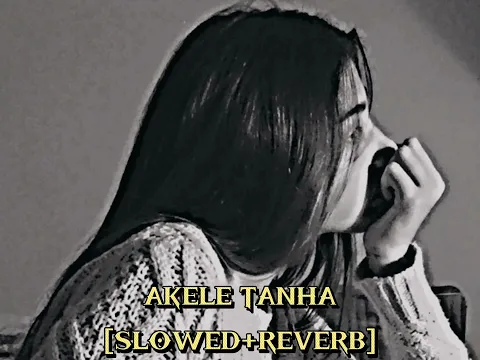 Download MP3 Akele Tanha [SLOWED+REVERB] Zamina🥀