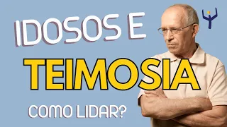COMO LIDAR COM IDOSO COM COMPORTAMENTO "TEIMOSO"? | Canal da Felizidade