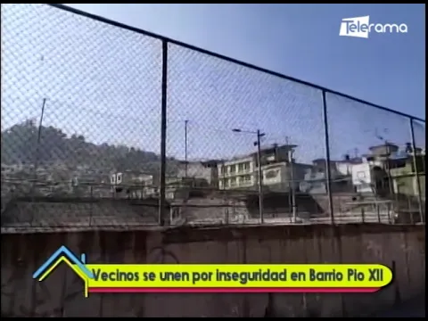 Vecinos se unen por inseguridad en Barrio Pio XII