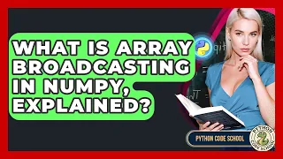What Is Array Broadcasting In NumPy Explained - Python Code School