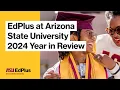 2024 Year in Review EdPlus at Arizona State University