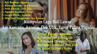 kumpulan lagu bali lawas ary kencana agustin dek ulik yanse paling populer