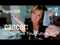 CANCER August 2026 You Think You Know Where This Is Headed - I m Not Sure You See This Coming