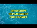 javascript replacement for prompt 2 Solutions