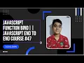 Javascript Function Bind JAVASCRIPT END TO END COURSE