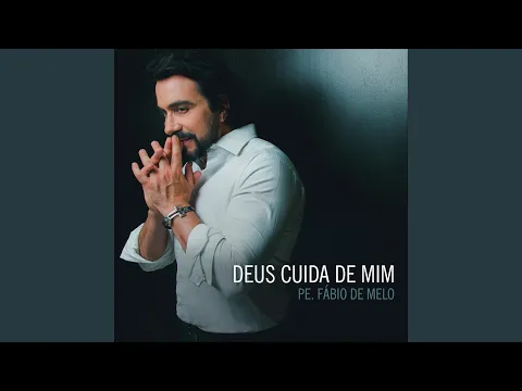 Clipe de Deus Cuida de Mim - Padre Fábio de Melo