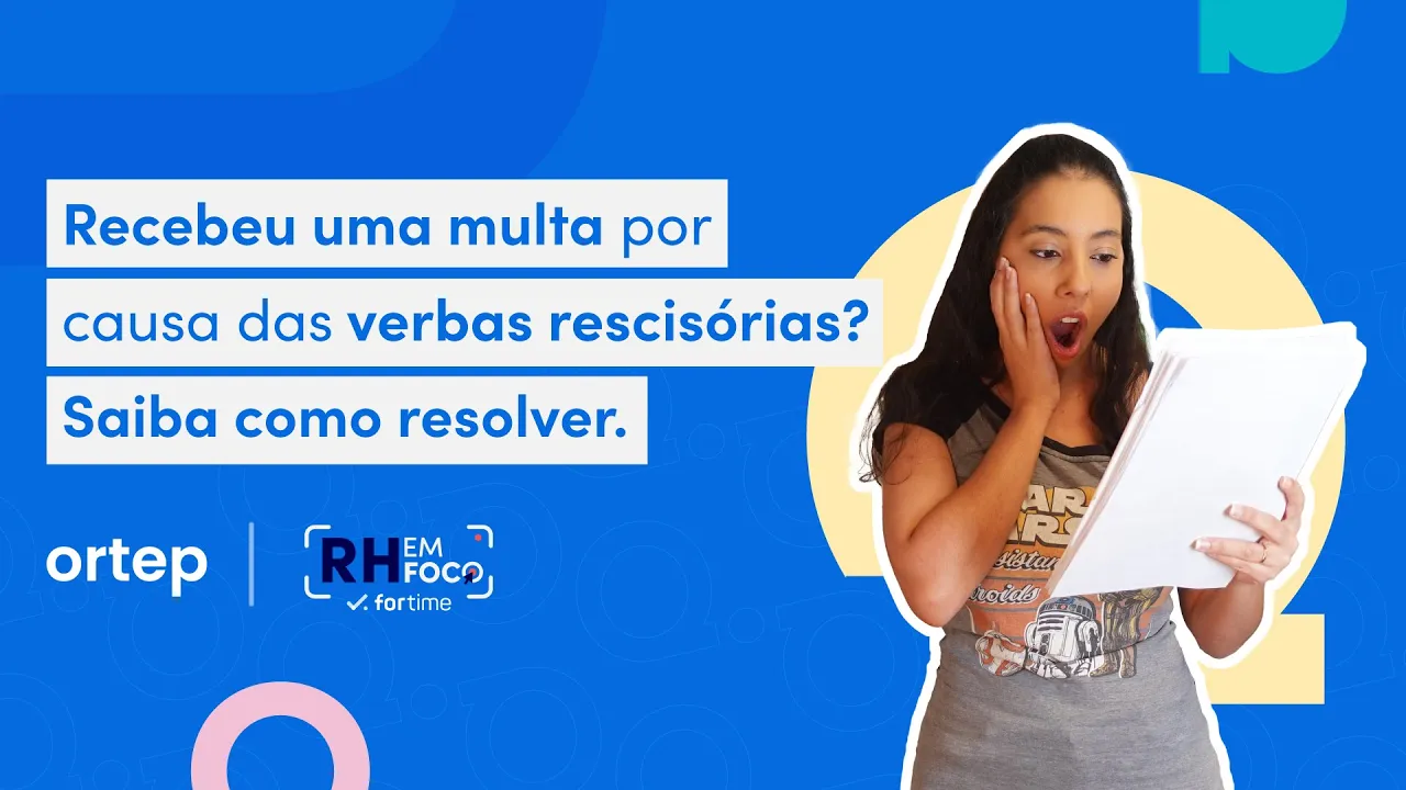 Verbas rescisórias: tudo o que sua empresa precisa saber para evitar multas! | RH em foco #99 - Vídeo do YouTube da Ortep