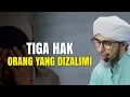 Download Lagu TIGA HAK ORANG YANG DIZALIMI | Habib Ali Zaenal Abidin Al Hamid