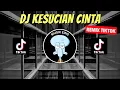 DJ KESUCIAN CINTA REMIX VIRAL TIKTOK 2023 JEDAG JEDUG FULL BASS TERBARU
