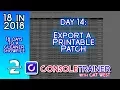 18 in 2018 Day 14 - Export a Printable Patch