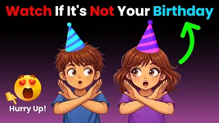 Watch This Video If It's Not Your Birthday! (Hurry Up!)