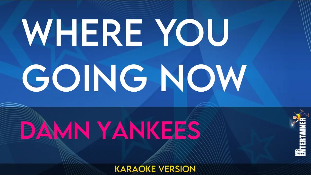 Where You Going Now - Damn Yankees (KARAOKE) Where You Going Now - Damn Yankees (KARAOKE)