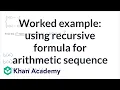 Worked example using recursive formula for arithmetic sequence High School Math Khan Academy