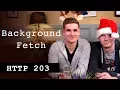 Background Fetch - HTTP203 Advent