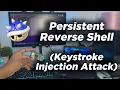 Persistent Reverse Shell Back Door Access Key Stroke Injection Attack