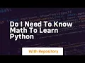Do i need to know math to learn python