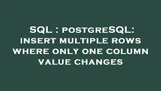 SQL postgreSQL insert multiple rows where only one column value changes