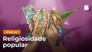Religiosidade Popular - BTCast 425