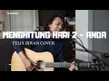 Download Lagu Menghitung Hari 2 - Anda ( Felix Irwan Cover )