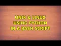 Unix Linux Using Python in a Bash Script 4 Solutions