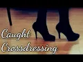 Caught crossdressing