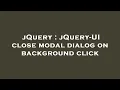 jQuery jQuery-UI close modal dialog on background click