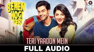 Teri Yaadon Mein | Behen Hogi Teri | Shruti Haasan,Raj Kummar Rao | Yasser Desai , Pawni Pandey