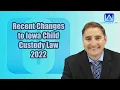 Recent Changes to Iowa Child Custody Laws in 2022