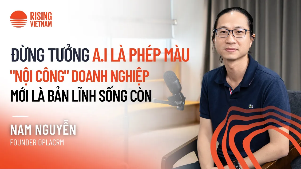 Outline Video Đừng tưởng AI là phép màu, "nội công" doanh nghiệp mới là bản lĩnh sống còn|Nam nguyễn|Chapter0 91