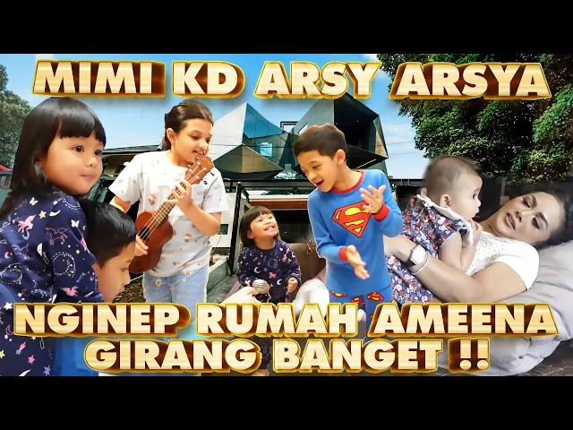 Download MP3 MIMI KD ARSY ARSYA NGINEP RUMAH AMEENA, BETAH GAK MAU PULANG !!