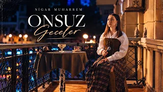 Nigar Muharrem - Onsuz Geceler (Ona Gore)