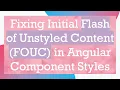Fixing Initial Flash of Unstyled Content FOUC in Angular Component Styles