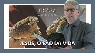 EBD | LIÇÃO 04 - Jesus, o Pão da Vida - Pr. Elso Rodrigues