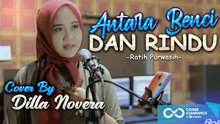 antara benci dan rindu ratih purwasih cover by dilla novera
