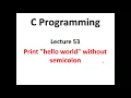 Program to print hello world without semicolon