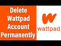 How To Delete Wattpad Account Permanently 2022 Close Wattpad Account Permanently
