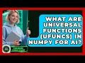 What Are Universal Functions ufuncs In NumPy For AI - AI and Machine Learning Explained
