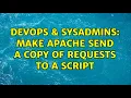 DevOps SysAdmins Make Apache send a copy of requests to a script 3 Solutions