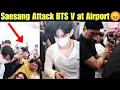 Download Lagu Saesang Attack BTS V At Airport 😡 Crazy Fans Pushing BTS V At Airport Today 😞 BTS V At Airport ✈️ #v