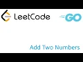LeetCode solution in Golang - Add Two Numbers