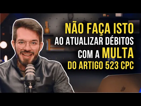 Miniatura do vídeo: 3 erros imperdoáveis na Atualização de Débitos com Multa do Artigo 523 CPC (e como evitá-los)