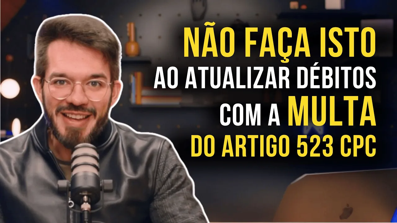 Miniatura do vídeo: 3 erros imperdoáveis na Atualização de Débitos com Multa do Artigo 523 CPC (e como evitá-los)