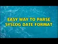 Easy way to parse syslog date format 3 Solutions