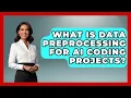 What Is Data Preprocessing For AI Coding Projects - Learning To Code With AI