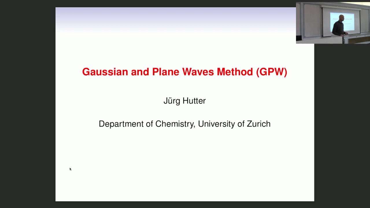 Introduction to CP2K (1/7) - Gaussian and Plane Waves Method (prof. Jürg Hutter)